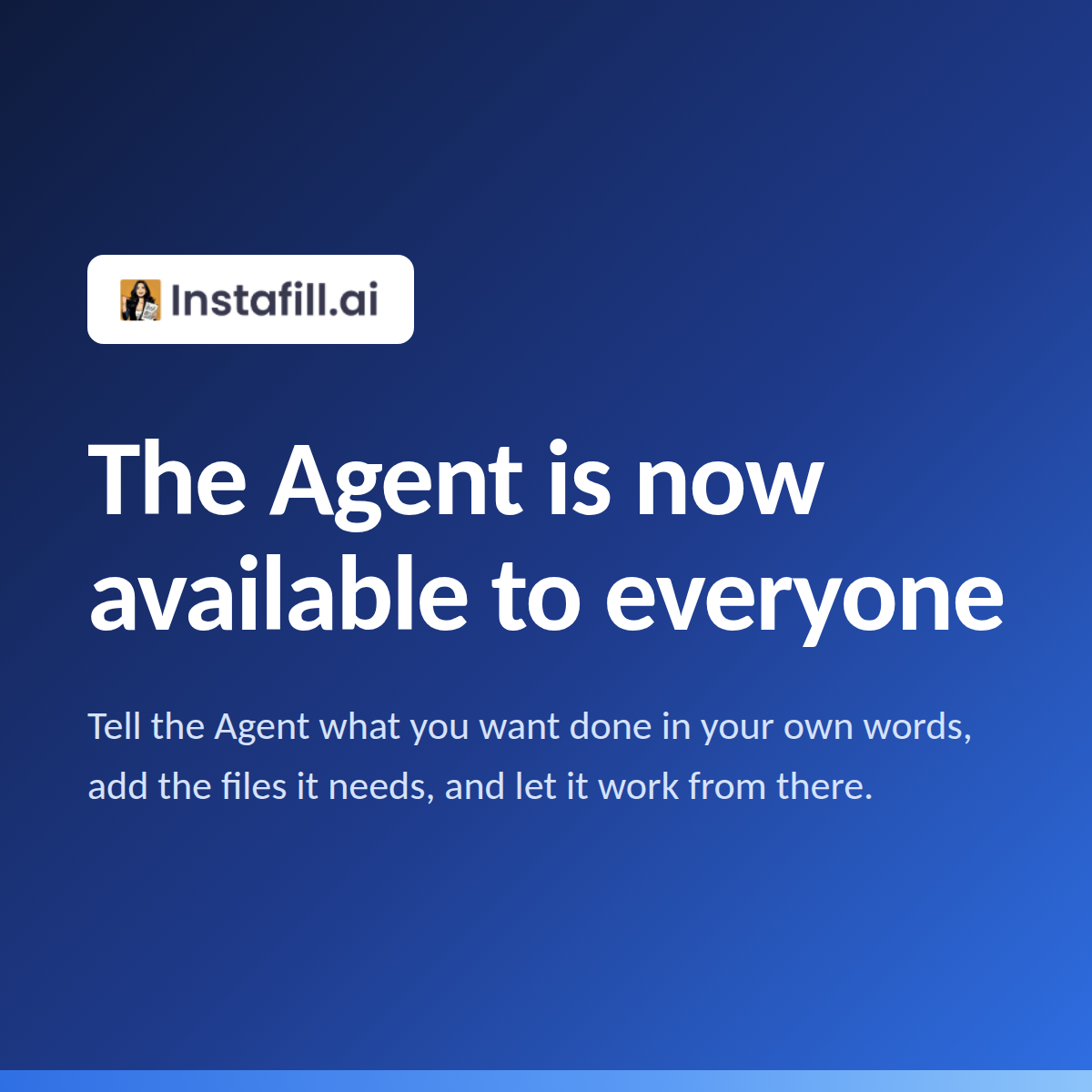 The Instafill.ai Agent is now available in every account